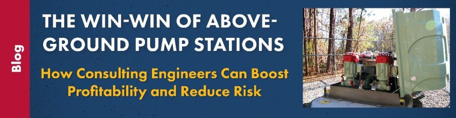 How Consulting Engineers and their Clients Benefit from Packaged, Above-Ground Pump Stations